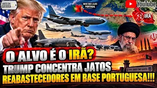 O Alvo é o Irã? Trump Concentra Jatos Reabastecedores em Base Aérea Portuguesa!!!