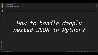 How to handle deeply nested JSON in Python Python Trick to Handle Deeply Nested JSON