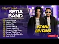 Lagu SETIA BAND - ISTANA BINTANG - STASIUN CINTA - HATIKU PILU || LAGU POP INDO PALING POPULER