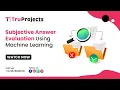 Subjective Answer Evaluation UsingMachine Learning