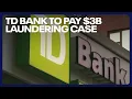 TD Bank to pay 3 Billion in money laundering case