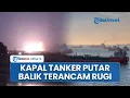 Download Lagu 2 Kapal Tanker Raksasa Putar Balik di Selat Hormuz, Ogah Ambil Resiko Buntut Serangan AS ke Iran