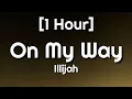 Download Lagu Illijah - On My Way [Slowed Tiktok] [1 Hour] (Lyrics) | I'll be on my way [Tiktok Remix]