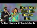Lagu Pyar kiya nehi jata ho jata hai || Ira Mohanty vs Sabbir Kumar LIVE