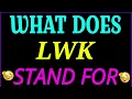 what does LWK stand for LWK full form what does LWK mean LWK meaning and definition