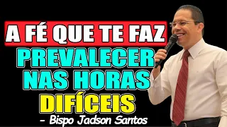 QUEM É VOCÊ NOS MOMENTOS DIFÍCEIS - BISPO JADSON SANTOS 2026