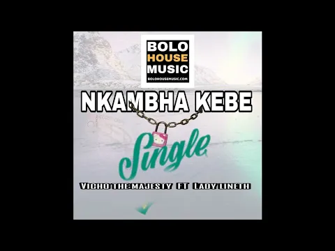 Download MP3 Vicho The Majesty [Feat Lady Lineth] - Nkabhane Kebe Single (Official Audio)