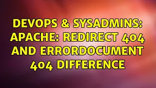 DevOps SysAdmins Apache Redirect 404 and ErrorDocument 404 difference 4 Solutions