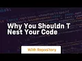 Why you shouldn t nest your code