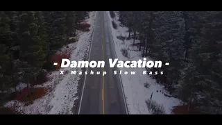 dj old damon vacation x mashup slow bass dj santuy