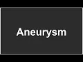 How to pronounce Aneurysm