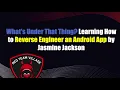 What s Under That Thing Learning How to Reverse Engineer an Android App by Jasmine Jackson