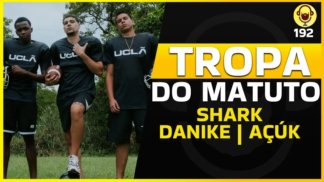 TROPA DO MATUTO (SHARK | DANIKE | AÇÚK - UCLA) - BARBACAST 192