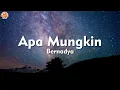 Download Lagu Apa Mungkin - Bernadya (Lirik Lagu)