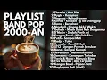 Download Lagu LAGU BAND POP 2000-an INDONESIA HITS \u0026 NOSTALGIA | Playlist Full Album Lagu Indonesia Pagi Hari