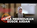 Lala Begitu Merindukan Sosok Ardan - CINTA SEPENUH JIWA | EPS. 55 EXTENDED VERSION