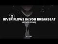 Lagu DJ River Flows In You Breakbeat (slowed+reverb)