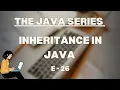 Inheritance in Java The Java Series E-26