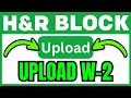 How To UPLOAD W2 To H R Block QUICK EASY 2026