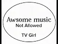 TV Girl - Not Allowed