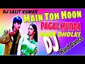 Download Lagu #Lalit_singh  ||| mai to hu pagal munda tu hai meri some kudi ||dj#|songs
