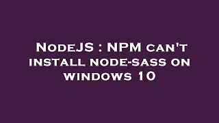 NodeJS NPM can t install node-sass on windows 10