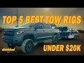 Top 5 Best Tow Rigs Under 20K