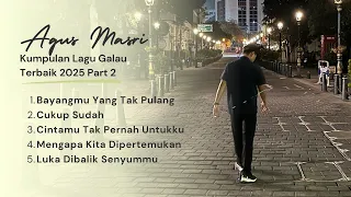 kumpulan lagu galau terbaik paling menyentuh hati part 2 playlist lagu terbaru 2025 agus masri