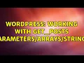 Wordpress Working with get - posts strings 2 Solutions