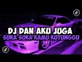 Download Lagu DJ DAN AKU JUGA SUKA SUKA KAMU KUTUNGGU DJ GAK PAKE LAMA VIRAL TIK TOK TERBARU 2024