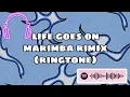 life goes on (marimba remix ringtone) #credits_to_owner_of_this_sound