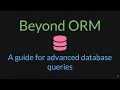 Beyond ORM - A guide for advanced database queries