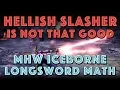 Hellish Slasher is NOT THAT GOOD Iceborne Long Sword Math