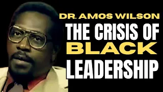 Dr. Amos Wilson - The Crisis of Black Leadership #dramoswilson