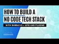 Building a No Code Tech Stack with Bubble APIs and Plugins