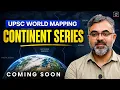 Complete World Mapping Continent Series Master World Geography Through Map Drishti IAS English