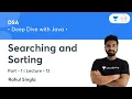 Searching and Sorting - 1 L 12 DSA Deep Dive with Java Rahul Singla