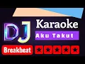 Lagu DJ BREAKBEAT AKU TAKUT || KARAOKE