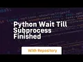 python wait till subprocess finished