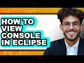 How to View Console in Eclipse full Guide