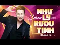 Lagu Như Ly Rượu Tình - Khang Lê DISCO