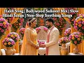 Haldi Song | Bollywood Sukoon Mix | Slow Hindi Songs | Non-Stop Soothing Songs