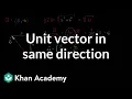 Unit vector in same direction Vectors Precalculus Khan Academy