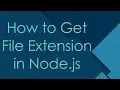 How to Get File Extension in Node js