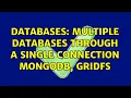 Databases Multiple databases through a single connection MongoDB GridFS