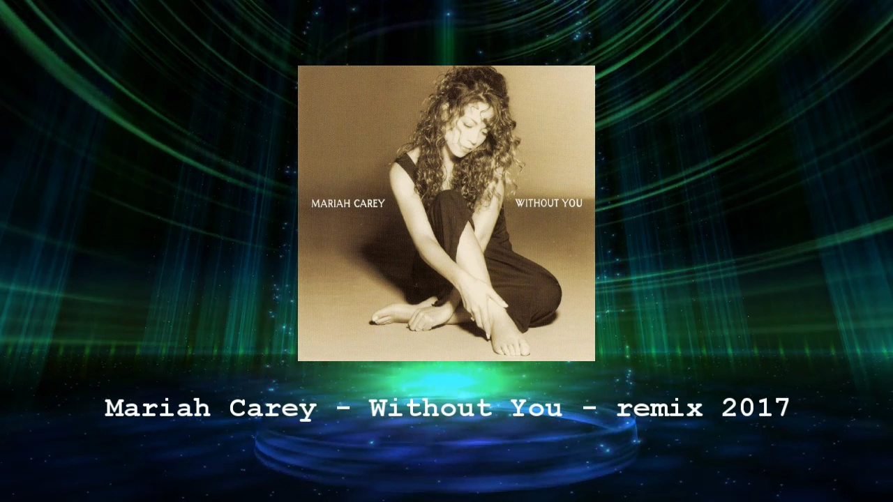 Mariah Carey - Without You - Remix 2017