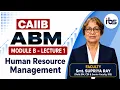 CAIIB ABM 2026 Lecture 1 Fundamentals of HRM Module B
