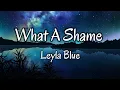 Download Lagu Leyla Blue - What A Shame (Lyrics)