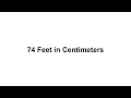74 feet in cm How to Convert 74 Feet ft in Centimeters cm