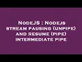 NodeJS Nodejs stream pausing unpipe and resume pipe intermediate pipe